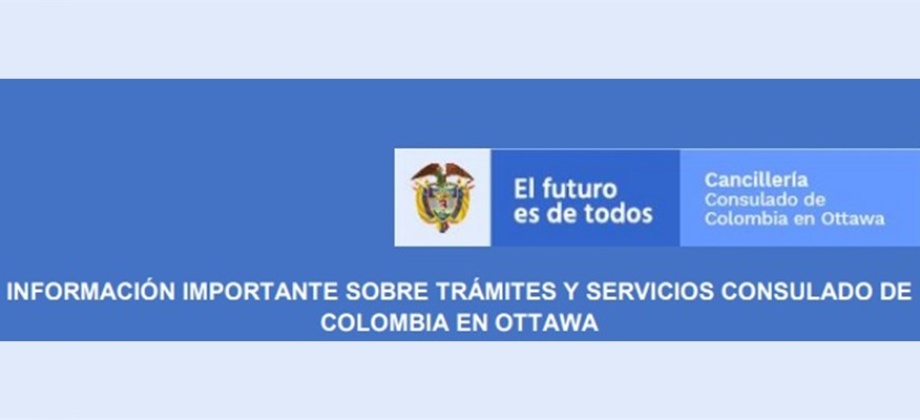 Información importante sobre trámites y servicios en el Consulado en Ottawa 