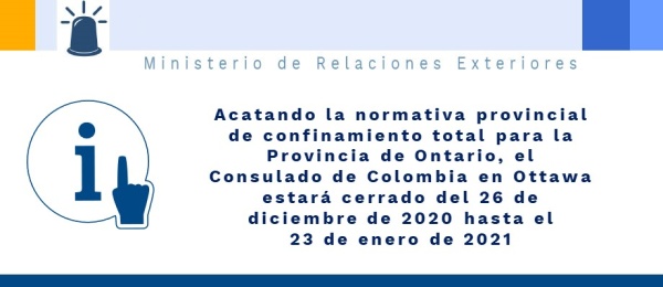 Acatando la normativa provincial de confinamiento total para la Provincia de Ontario, el Consulado de Colombia en Ottawa estará cerrado del 26 de diciembre de 2020 hasta el 23 de enero 