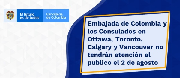 Embajada de Colombia y los Consulados en Ottawa, Toronto, Calgary y Vancouver no tendrán atención al publico el 2 de agosto de 2021