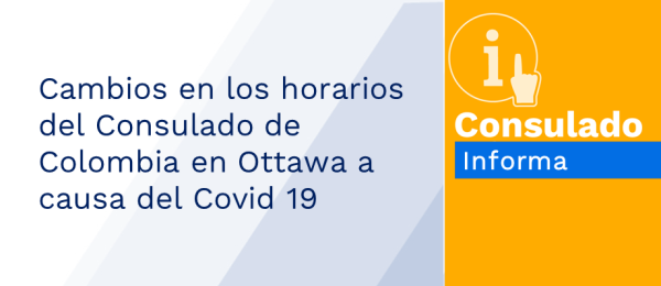 Cambios en los horarios del Consulado de Colombia en Ottawa a causa del Covid 19